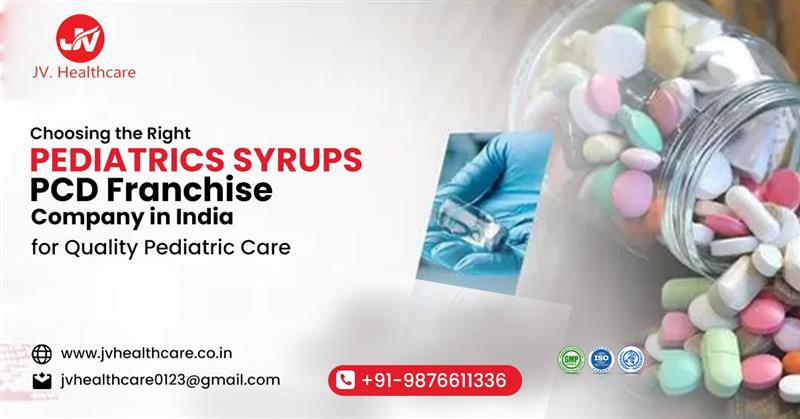 Choosing the Right Pediatrics Syrups PCD Franchise Company in India for Quality Pediatric Care | JV Healthcare