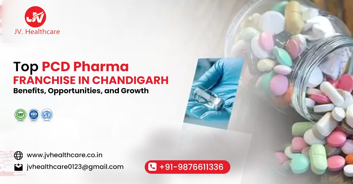 Top PCD Pharma Franchise in Chandigarh: Benefits, Opportunities, and Growth | JV Healthcare